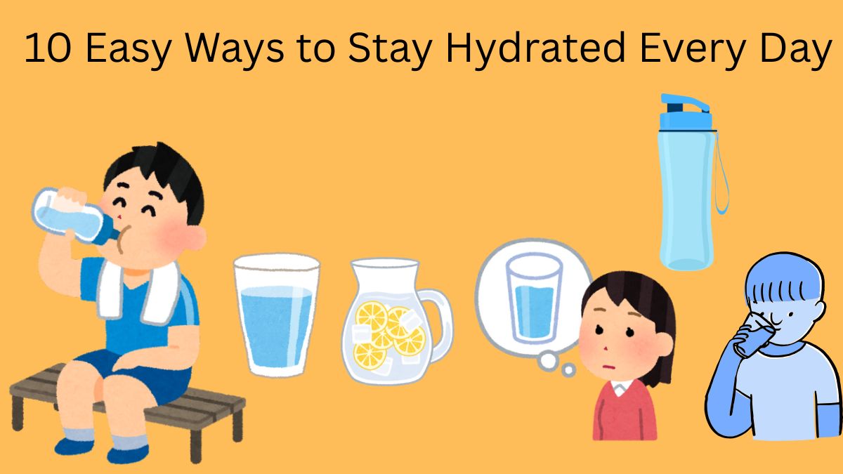 10 Easy Ways to Stay Hydrated Every Day