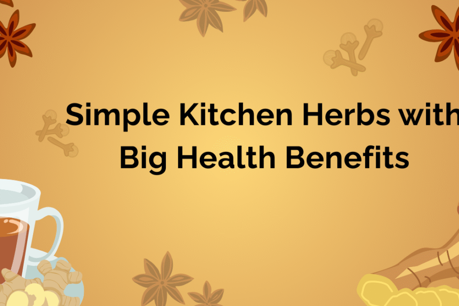 Simple Kitchen Herbs with Big Health Benefits