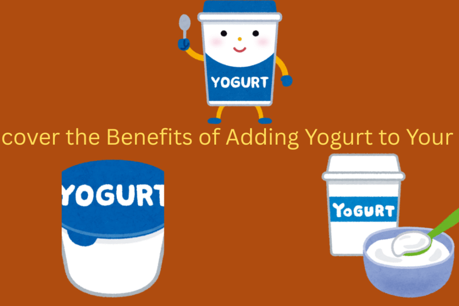 Discover the Benefits of Adding Yogurt to Your Diet